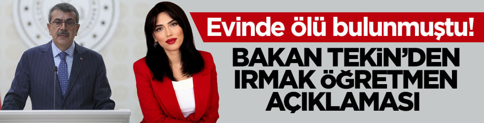 Evinde ölü bulunmuştu! Bakan Tekin’den flaş Irmak öğretmen açıklaması 
