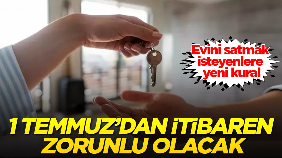 Evini satmak isteyenlere yeni kural! 1 Temmuz’dan itibaren zorunlu olacak