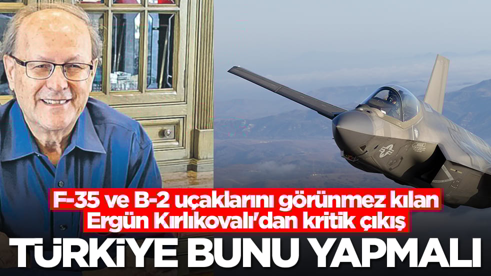 F-35 ve B-2 uçaklarını görünmez kılan Ergün Kırlıkovalı'dan kritik çıkış: Türkiye bunu yapmalı