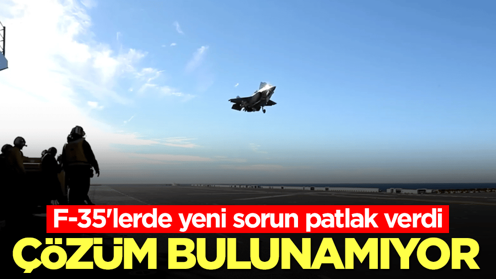 F-35'lerde yeni sorun patlak verdi: Çözüm bulunamıyor