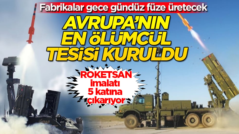 Fabrikalar gece gündüz füze üretecek! ROKETSAN, imalatı 5 katına çıkarıyor: Avrupa’nın en ölümcül tesisi kuruldu