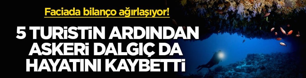 Faciada bilanço ağırlaşıyor! 5 turistin ardından askeri dalgıç da hayatını kaybetti