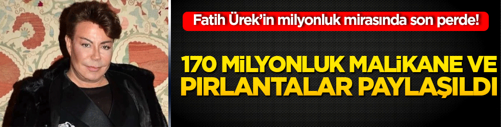 Fatih Ürek’in milyonluk mirasında son perde! 170 milyonluk malikane ve pırlantalar paylaşıldı: Sanatçının vasiyeti için düğmeye basıldı!