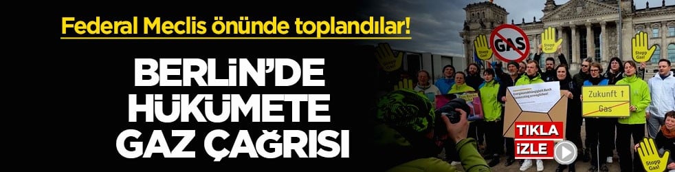 Federal Meclis önünde toplandılar! Berlin’de hükümete gaz çağrısı