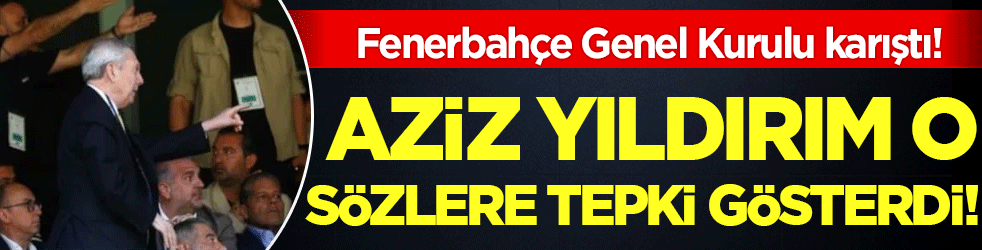 Fenerbahçe Genel Kurulu'nda gergin anlar: Aziz Yıldırım o sözleri duyunca dayanamadı!