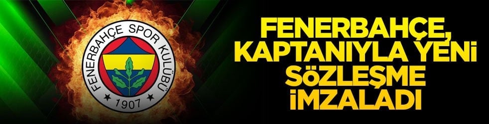 Fenerbahçe, kaptanıyla yeni sözleşme imzaladı