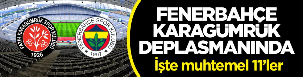 Fenerbahçe, Karagümrük deplasmanında! İşte muhtemel 11’ler