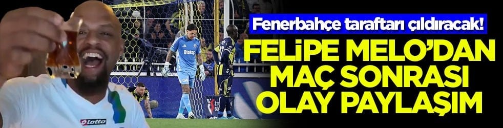 Fenerbahçe taraftarı çıldıracak! Felipe Melo'dan maç sonrası olay paylaşım