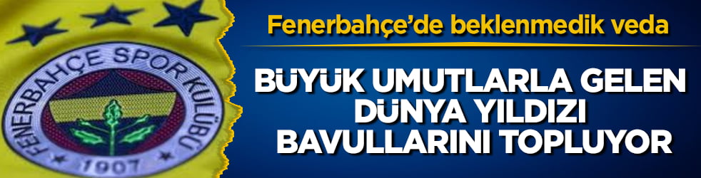 Fenerbahçe’de beklenmedik veda: Büyük umutlarla gelen dünya yıldızı isteneni veremedi, bavullarını topluyor