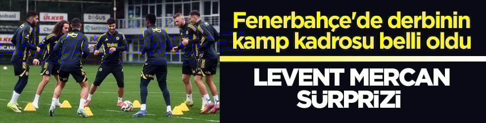 Fenerbahçe'de derbinin kamp kadrosu belli oldu! Levent Mercan sürprizi