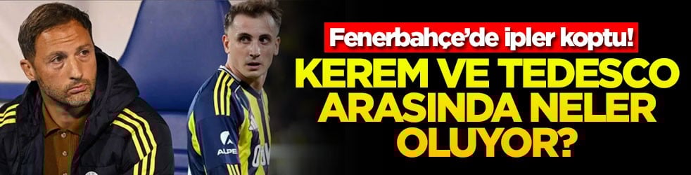 Fenerbahçe’de ipler koptu! Kerem ve Tedesco arasında neler oluyor?