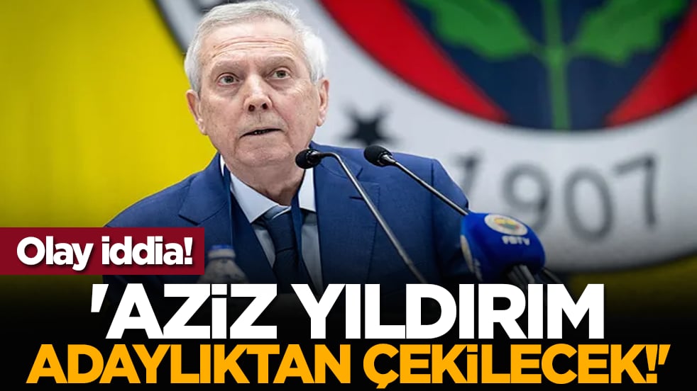 Fenerbahçe'de olay iddia! 'Aziz Yıldırım adaylıktan çekilecek!'