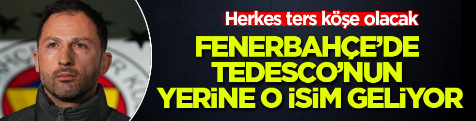 Fenerbahçe’de Tedesco’nun yerine o isim geliyor! Herkes ters köşe olacak