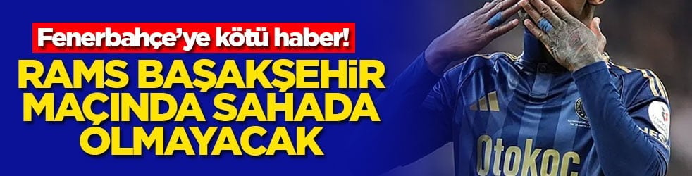 Fenerbahçe’ye kötü haber! RAMS Başakşehir maçında sahada olmayacak