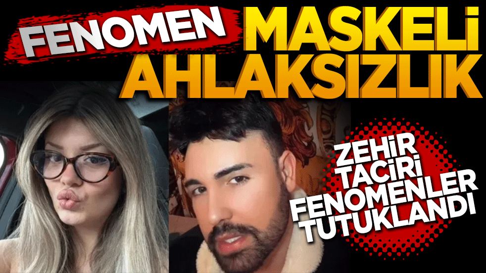 "Fenomen" maskeli ahlaksızlık! Zehir taciri ve ahlak düşmanı fenomenler tutuklandı!