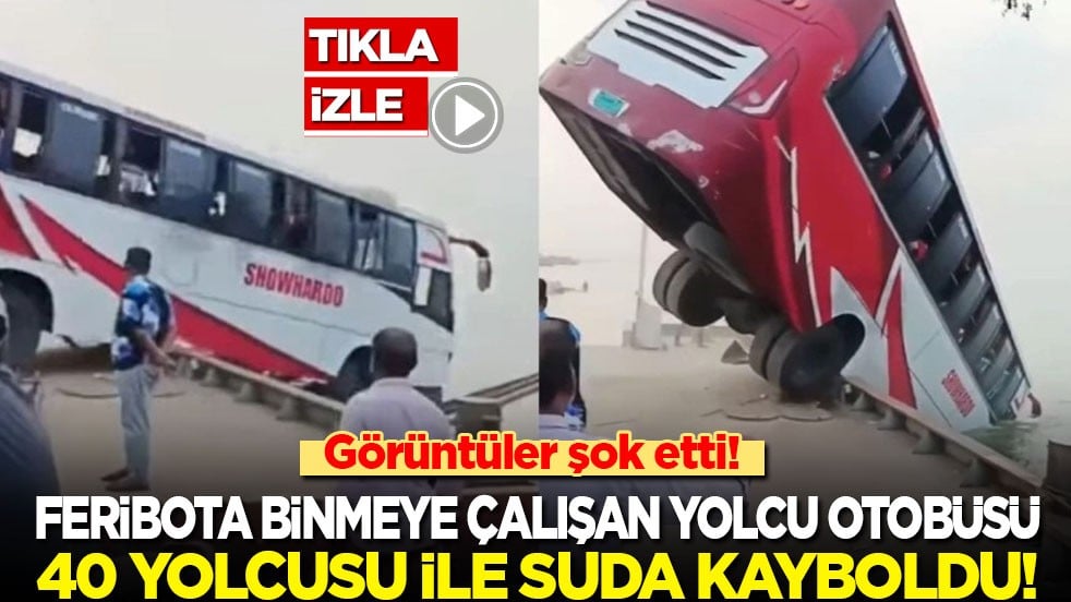 Feribota binmeye çalışan yolcu otobüsü 40 yolcusu ile suda kayboldu!