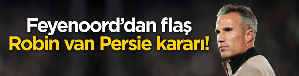 Feyenoord’dan flaş Robin van Persie kararı!