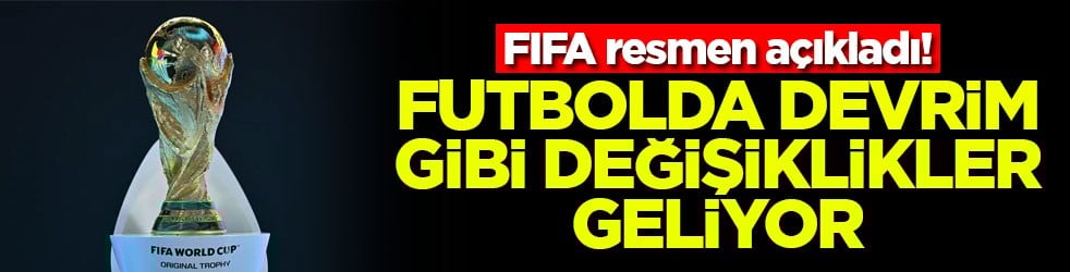 FIFA resmen açıkladı! Futbolda devrim gibi değişiklikler geliyor