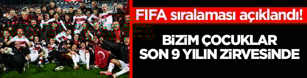FIFA sıralaması açıklandı! Bizim Çocuklar son 9 yılın zirvesinde
