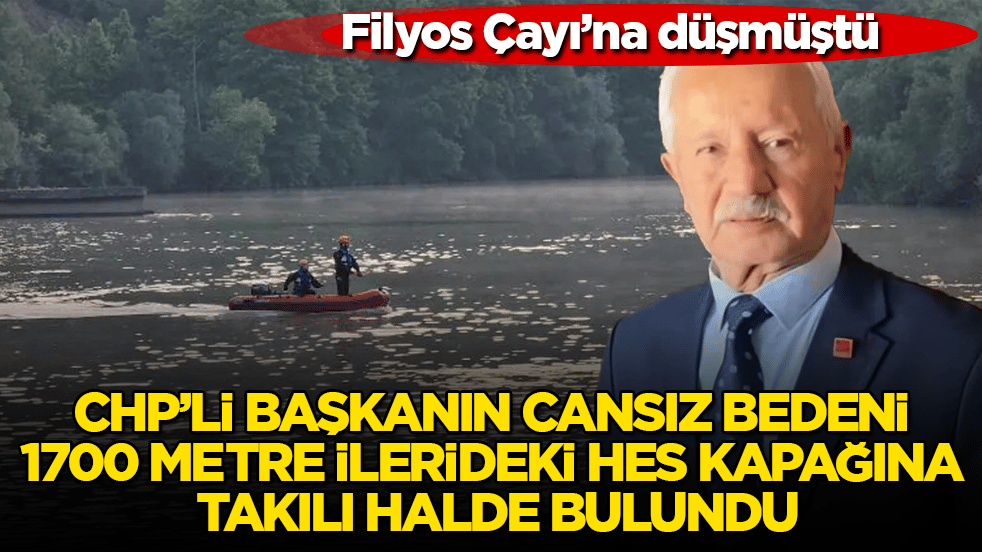Filyos Çayı’na düşmüştü! CHP’li başkanın cansız bedeni 1700 metre ilerideki HES kapağına takılı halde bulundu