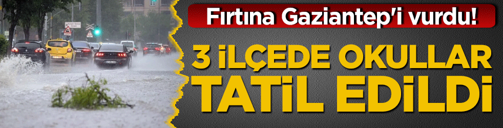 Fırtına Gaziantep'i vurdu! 3 ilçede okullar tatil edildi hasarlı okullarda onarım başlıyor!