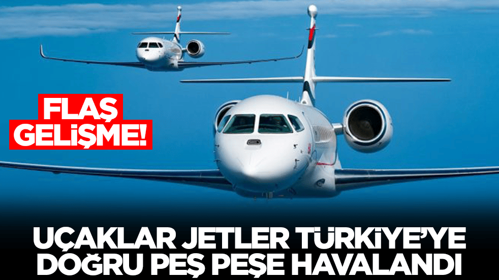 Flaş gelişme: Uçaklar, jetler Türkiye'ye doğru peş peşe havalandı