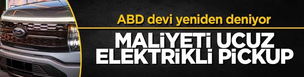 Ford yeni bir şey deniyor! Maliyeti uygun elektrikli pickup peşindeler
