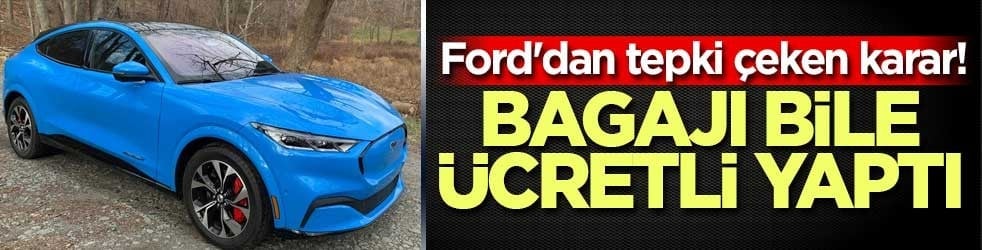 Ford'dan tepki çeken karar! Bagajı bile ücretli yaptı