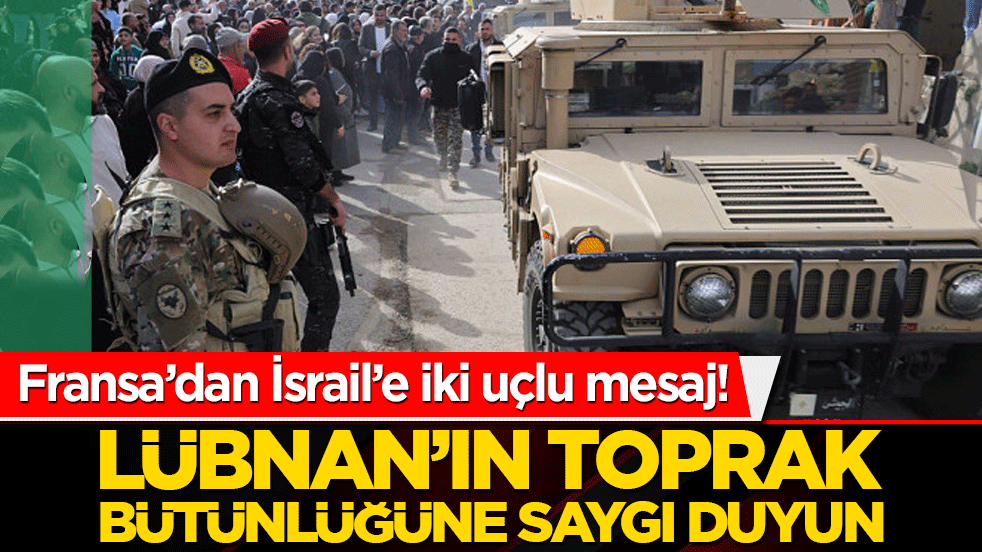 Fransa’dan İsrail’e iki uçlu mesaj! Lübnan’ın toprak bütünlüğüne saygı duyun