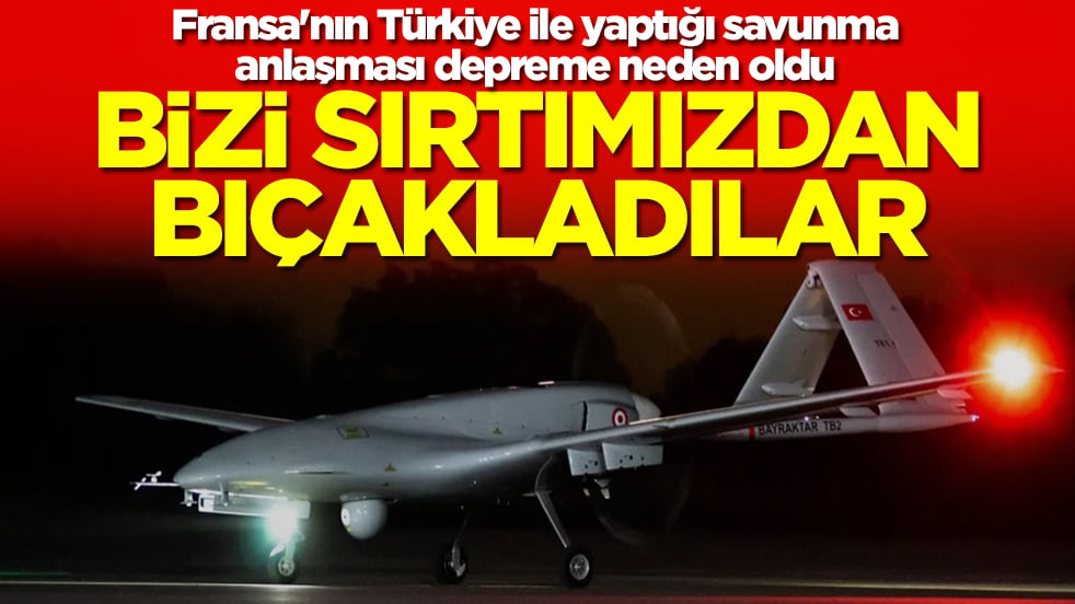 Fransa'nın Türkiye ile yaptığı savunma anlaşması depreme neden oldu: Bizi sırtımızdan bıçakladılar