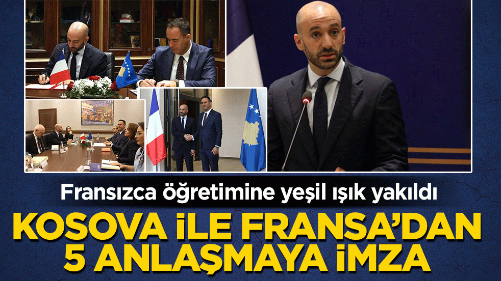 Fransızca öğretimine yeşil ışık yakıldı! Kosova ile Fransa’dan 5 anlaşmaya imza