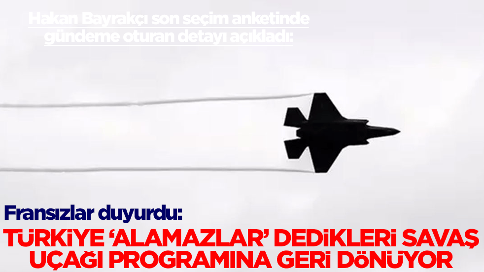 Fransızlar duyurdu: Türkiye 'alamazlar' dedikleri savaş uçağı programına geri dönüyor
