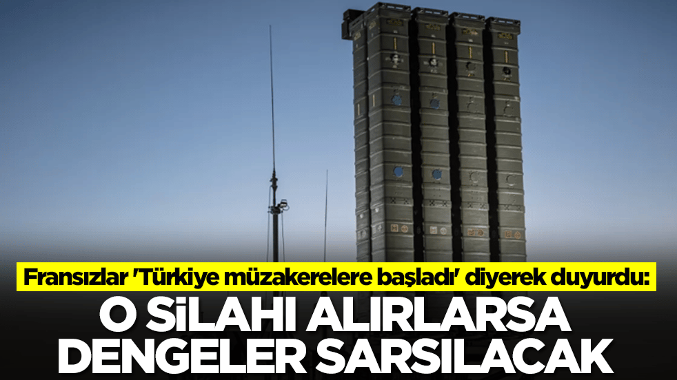 Fransızlar 'Türkiye müzakerelere başladı' diyerek duyurdu: O silahı alırlarsa dengeler sarsılacak