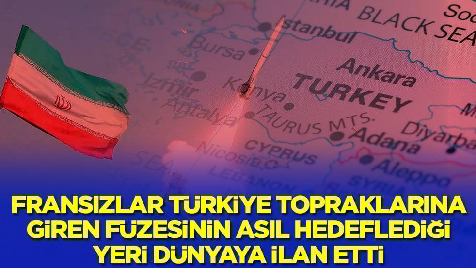 Fransızlar Türkiye topraklarına giren füzenin asıl hedefini dünyaya ilan etti