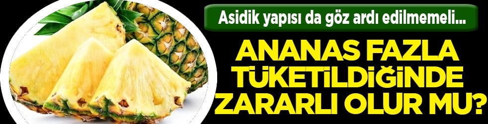 Fruktoz faktörüne dikkat: Ananas fazla tüketildiğinde zararlı olur mu?