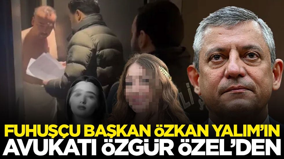 Fuhuşçu başkan Özkan Yalım’ın avukatı Özgür Özel’den