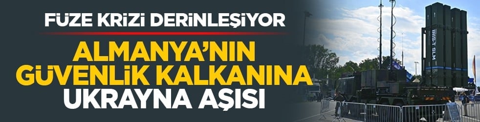 Füze krizi derinleşiyor: Almanya’nın güvenlik kalkanına Ukrayna aşısı