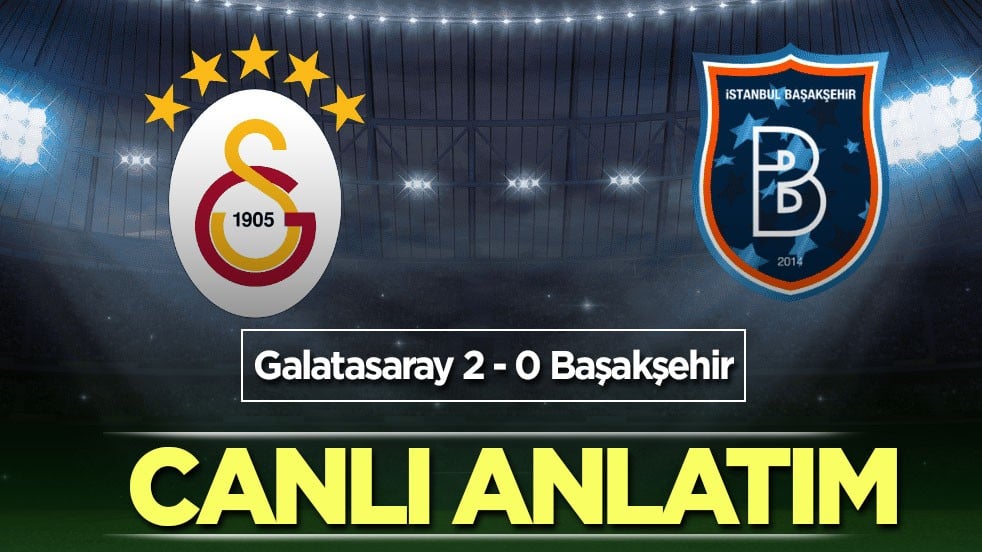 Galatasaray - Başakşehir CANLI ANLATIM