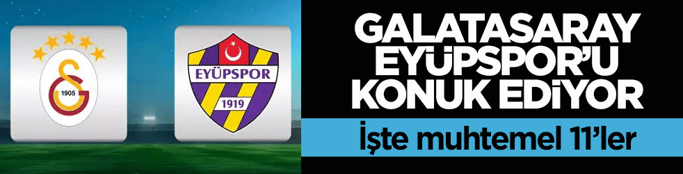 Galatasaray, Eyüpspor’u konuk ediyor! İşte muhtemel 11’ler
