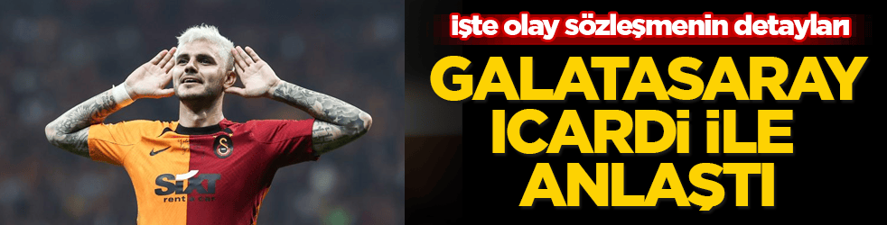 Galatasaray, Icardi ile anlaştı! İşte olay sözleşmenin detayları