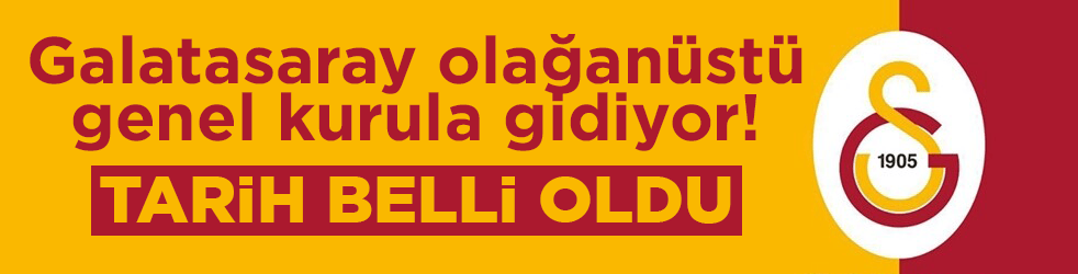 Galatasaray olağanüstü genel kurula gidiyor! Tarih resmen açıklandı