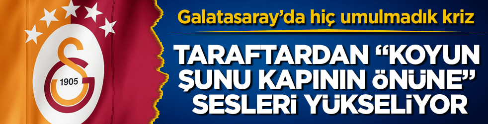 Galatasaray’da hiç umulmadık kriz: Taraftardan "Koyun şunu kapının önüne" sesleri yükseliyor