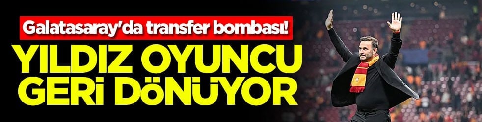Galatasaray'da transfer bombası! Yıldız oyuncu geri dönüyor