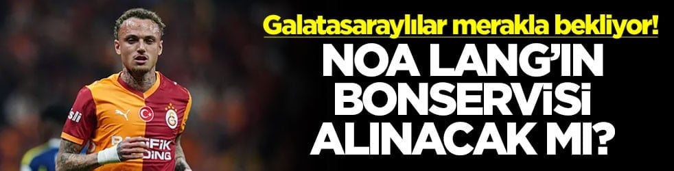 Galatasaraylılar merakla bekliyor! Noa Lang'ın bonservisi alınacak mı?