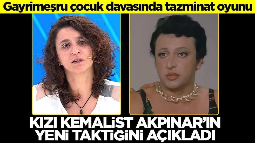 Gayrimeşru çocuk davasında tazminat oyunu! Kızı kemalist Akpınar’ın yeni taktiğini açıkladı