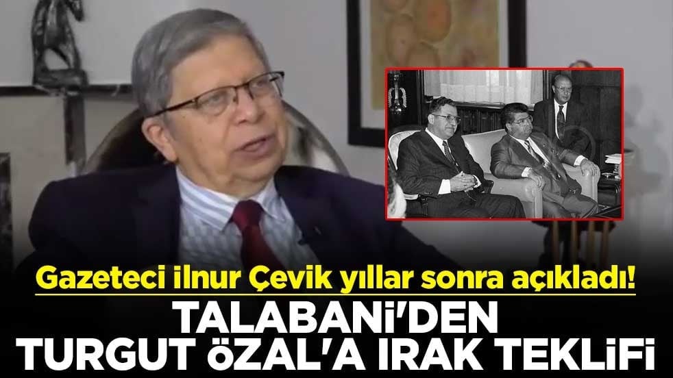 Gazeteci İlnur Çevik yıllar sonra açıkladı! Talabani'den Turgut Özal'a Irak teklifi