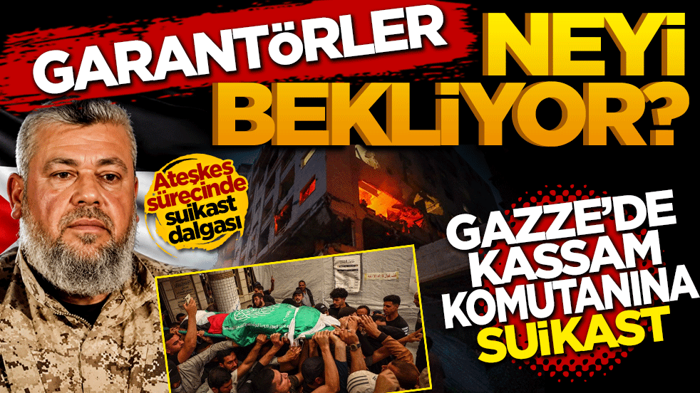 Gazze’de KASSAM komutanına suikast: Garantörler neyi bekliyor?
