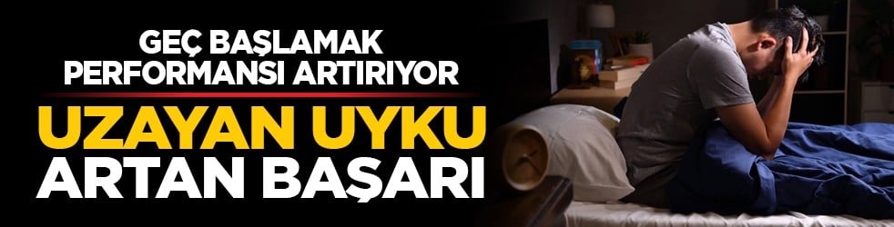 Geç başlamak performansı artırıyor: Uzayan uyku, artan başarı