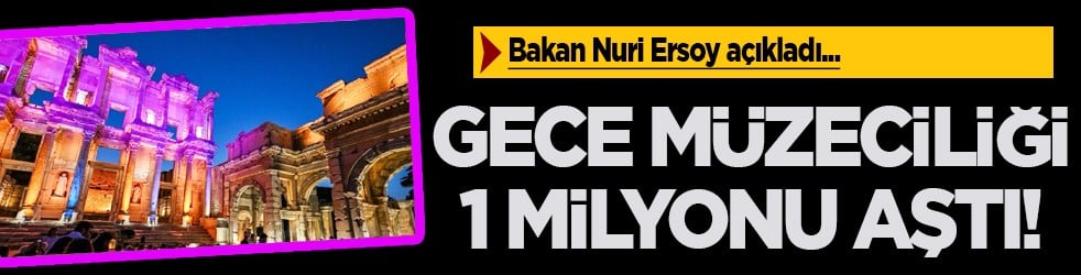 Gece müzeciliği 1 milyonu aştı! 20 müze ve ören yerinde yeni sezon başladı...