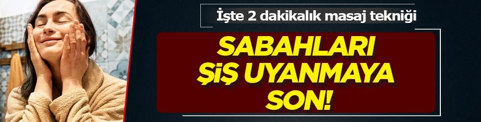 Gece uykusunun ardından... Sabahları şiş uyanmaya son: 2 dakikalık masaj tekniği